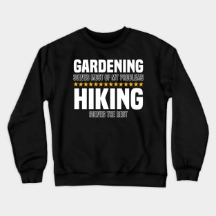 Gardening Solves Most Of My Problems Hiking Solves The Rest Crewneck Sweatshirt